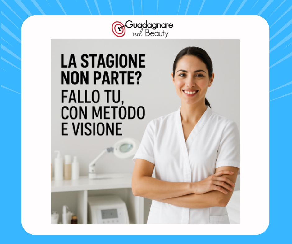 Come far ripartire il tuo centro estetico metodo e visione per superare la stagione a singhiozzo